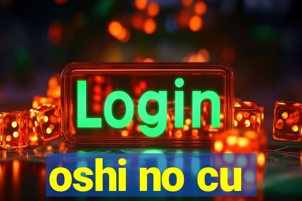 oshi no cu